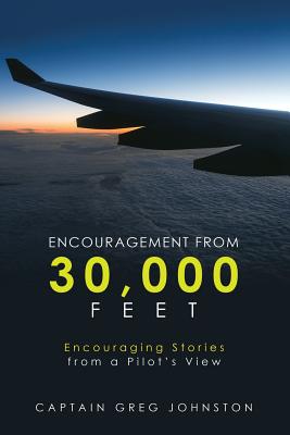 Encouragement from 30,000 Feet: Encouraging Stories from a Pilots View