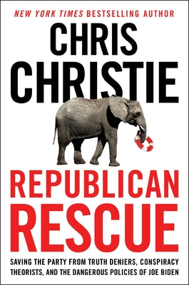 Republican Rescue: Saving the Party from Truth Deniers, Conspiracy Theorists, and the Dangerous Policies of Joe Biden