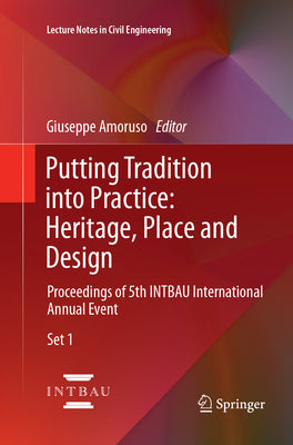 Putting Tradition into Practice: Heritage, Place and Design: Proceedings of 5th INTBAU International Annual Event (Lecture Notes in Civil Engineering, 3)