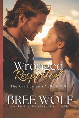 Wronged & Respected: The Gentleman's Valiant Wife (Love's Second Chance Series)