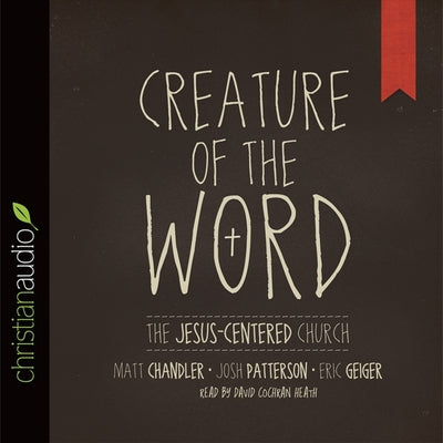 Creature of the Word: The Jesus-Centered Church