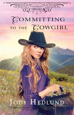 Committing to the Cowgirl: A Sweet Historical Romance (Colorado Cowgirls)