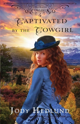 Captivated by the Cowgirl: A Sweet Historical Romance (Colorado Cowgirls)