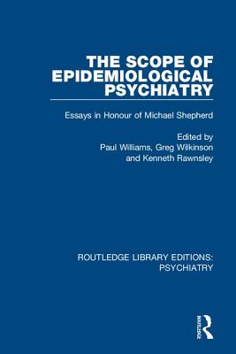 The Scope of Epidemiological Psychiatry: Essays in Honour of Michael Shepherd (Routledge Library Editions: Psychiatry)